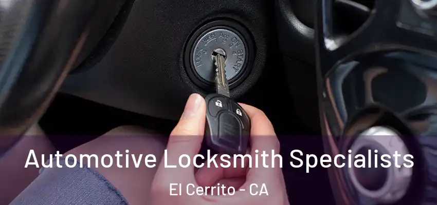 Automotive Locksmith Specialists El Cerrito - CA