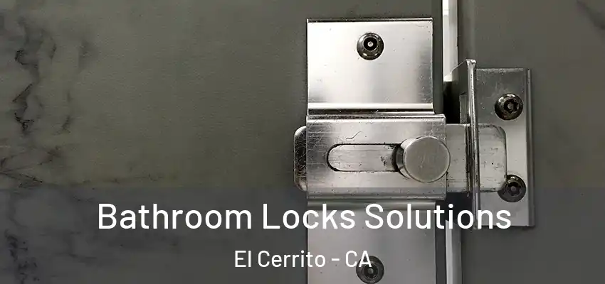  Bathroom Locks Solutions El Cerrito - CA