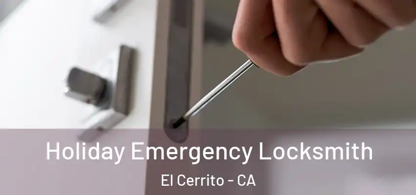  Holiday Emergency Locksmith El Cerrito - CA