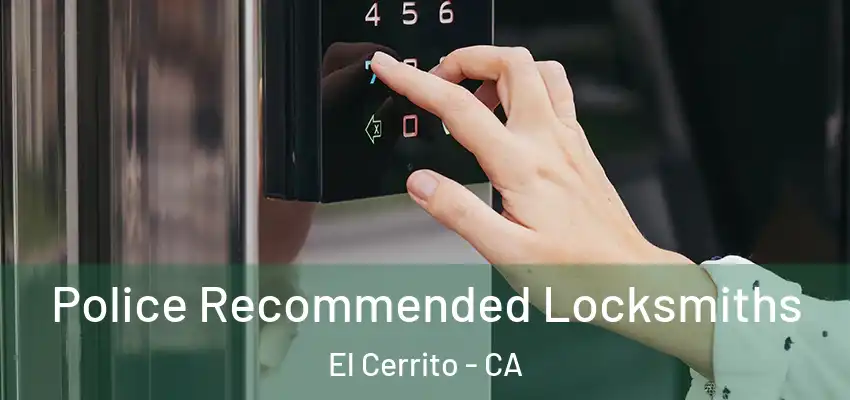 Police Recommended Locksmiths El Cerrito - CA