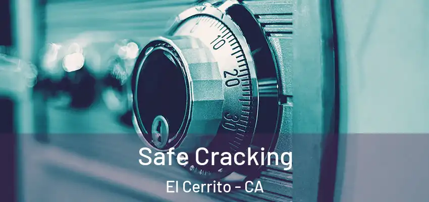 Safe Cracking El Cerrito - CA